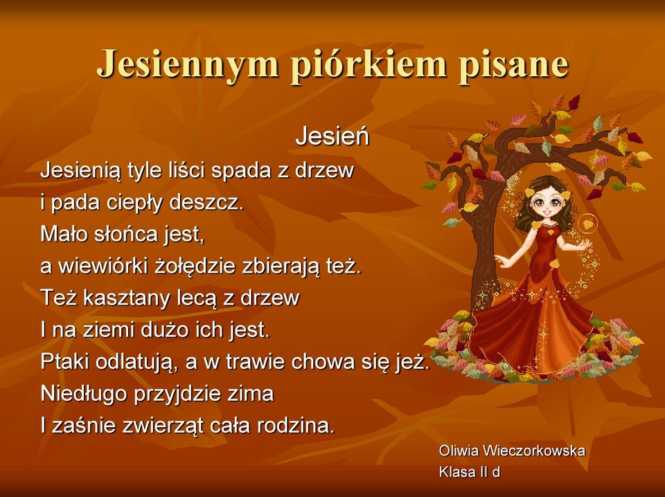 Też kasztany lecą z drzew I na ziemi dużo ich jest.