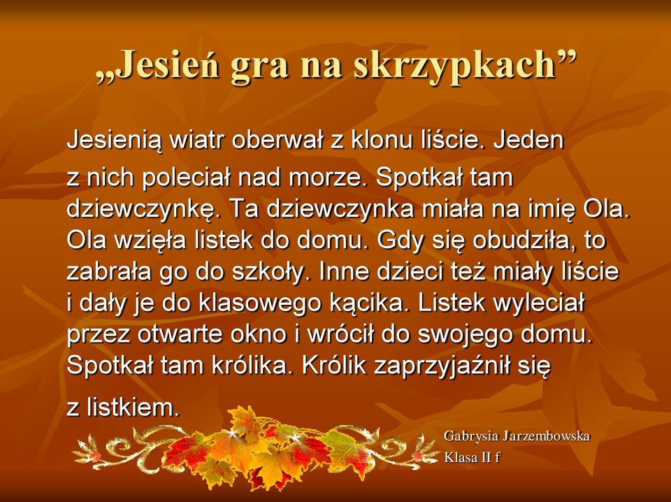 Gdy się obudziła, to zabrała go do szkoły. Inne dzieci też miały liście i dały je do klasowego kącika.