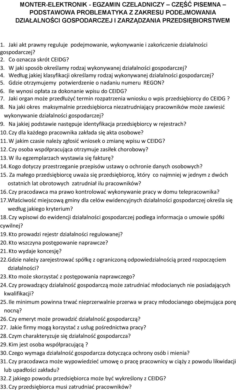 Według jakiej klasyfikacji określamy rodzaj wykonywanej działalności gospodarczej? 5. Gdzie otrzymujemy potwierdzenie o nadaniu numeru REGON? 6. Ile wynosi opłata za dokonanie wpisu do CEIDG? 7.