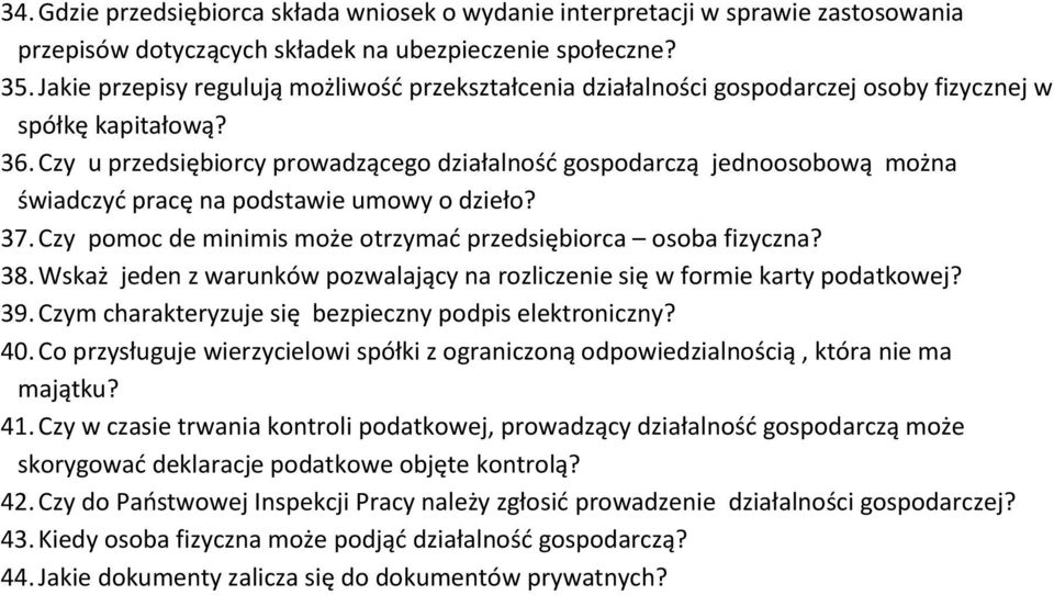 Czy u przedsiębiorcy prowadzącego działalność gospodarczą jednoosobową można świadczyć pracę na podstawie umowy o dzieło? 37. Czy pomoc de minimis może otrzymać przedsiębiorca osoba fizyczna? 38.