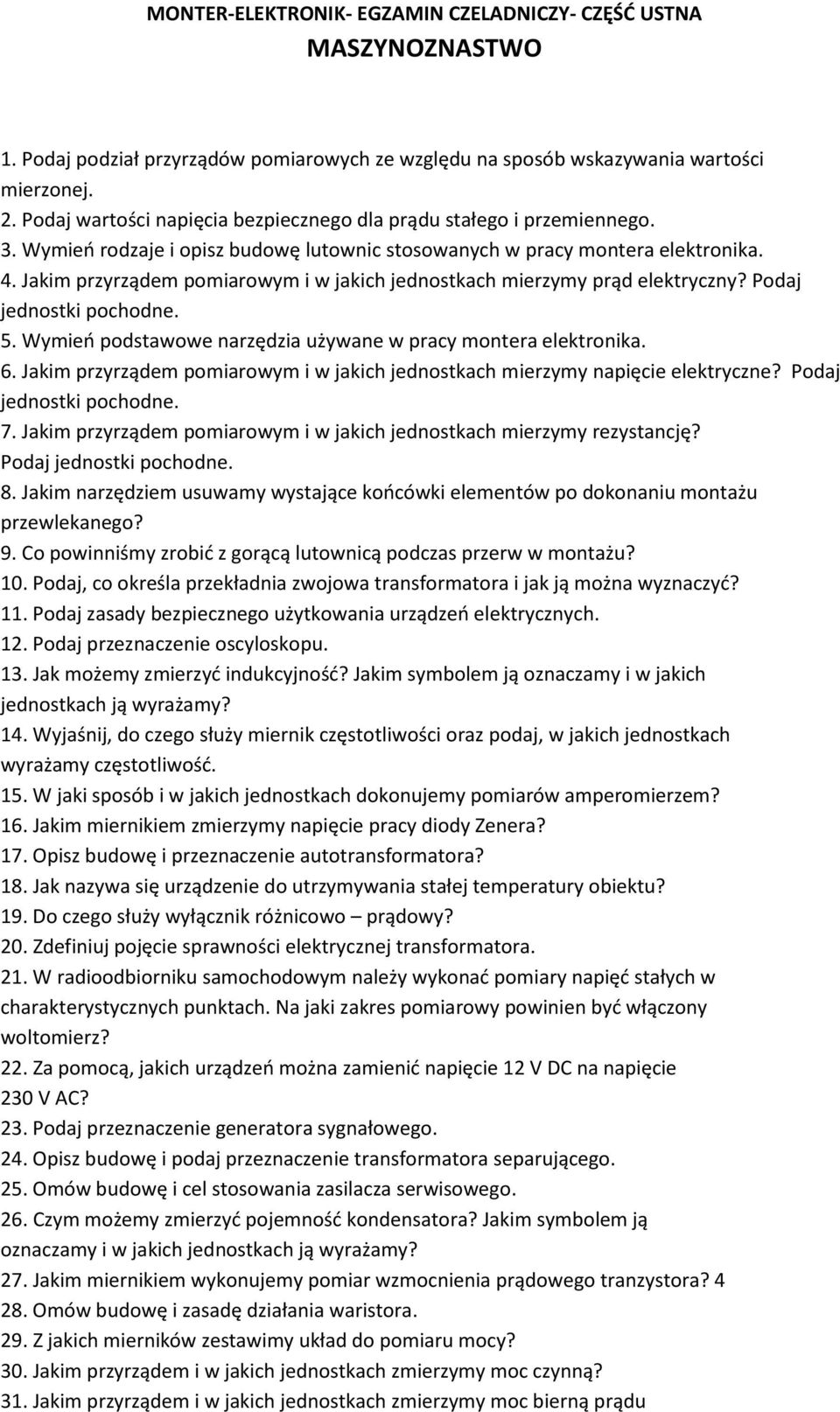 Jakim przyrządem pomiarowym i w jakich jednostkach mierzymy prąd elektryczny? Podaj jednostki pochodne. 5. Wymień podstawowe narzędzia używane w pracy montera elektronika. 6.