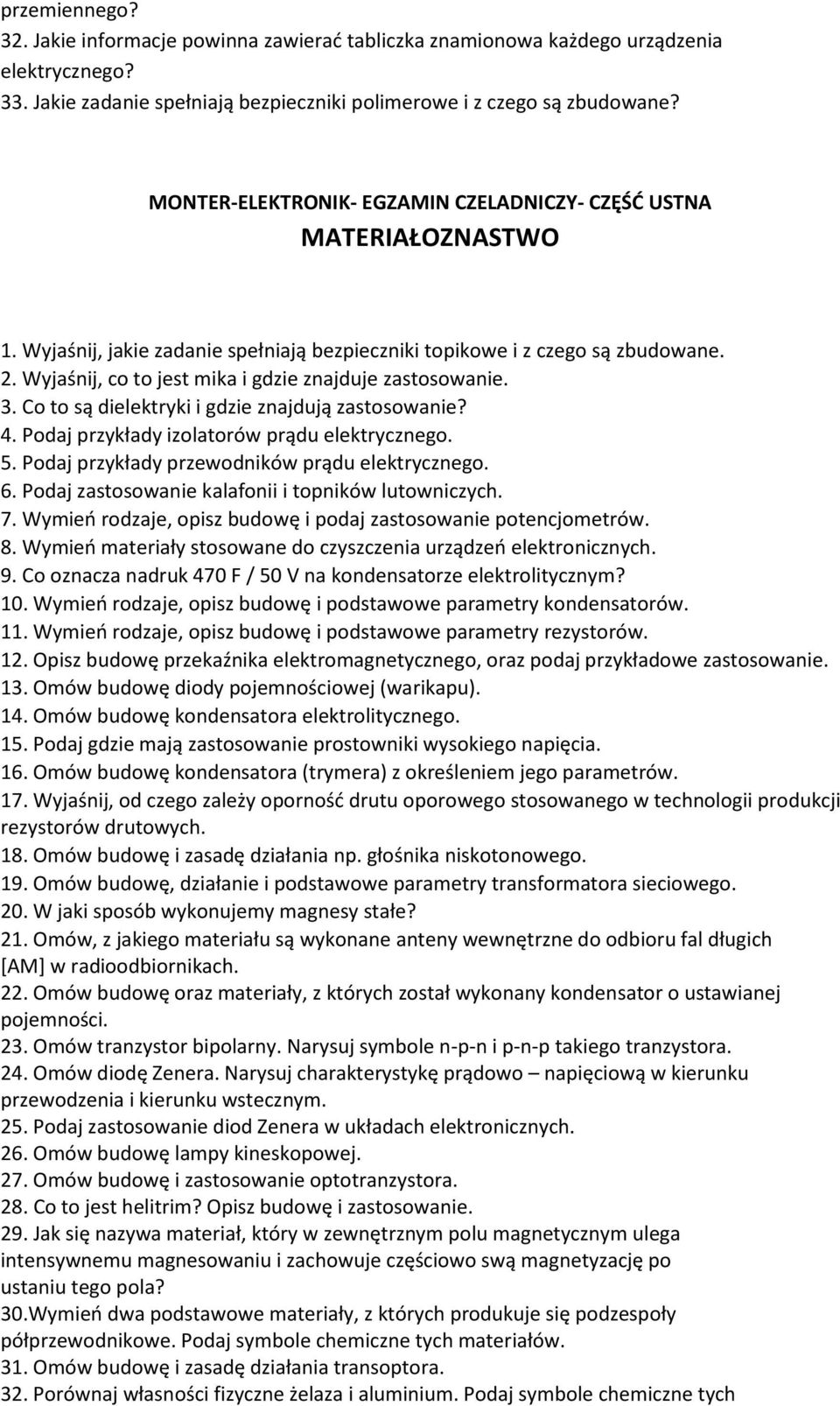 Wyjaśnij, co to jest mika i gdzie znajduje zastosowanie. 3. Co to są dielektryki i gdzie znajdują zastosowanie? 4. Podaj przykłady izolatorów prądu elektrycznego. 5.