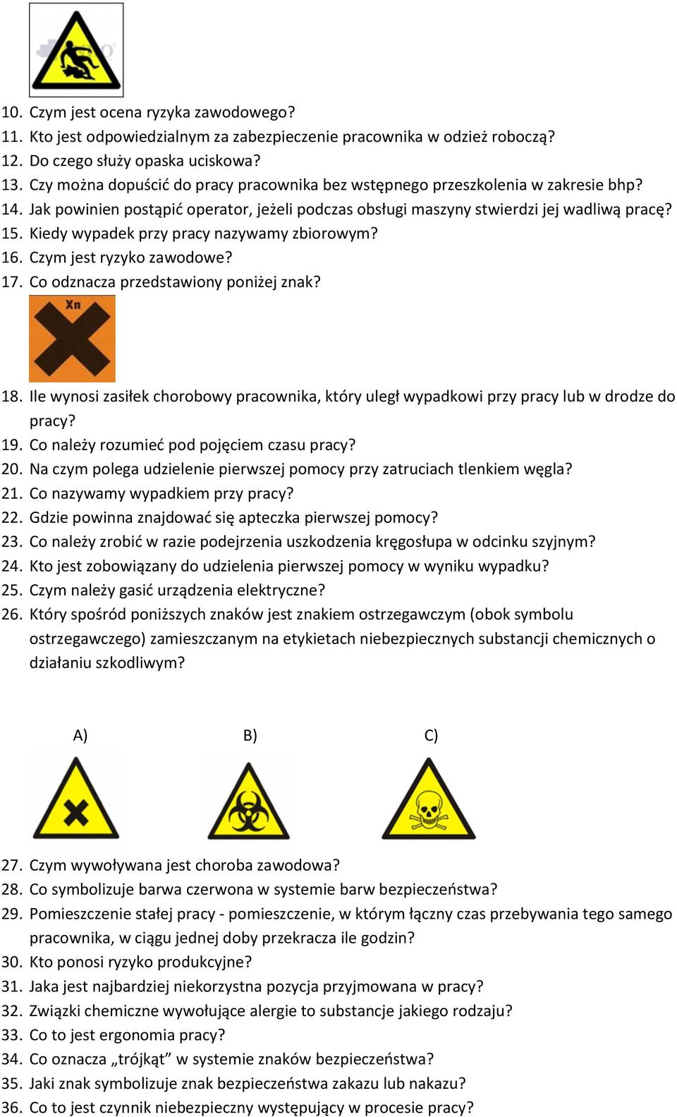 Kiedy wypadek przy pracy nazywamy zbiorowym? 16. Czym jest ryzyko zawodowe? 17. Co odznacza przedstawiony poniżej znak? 18.