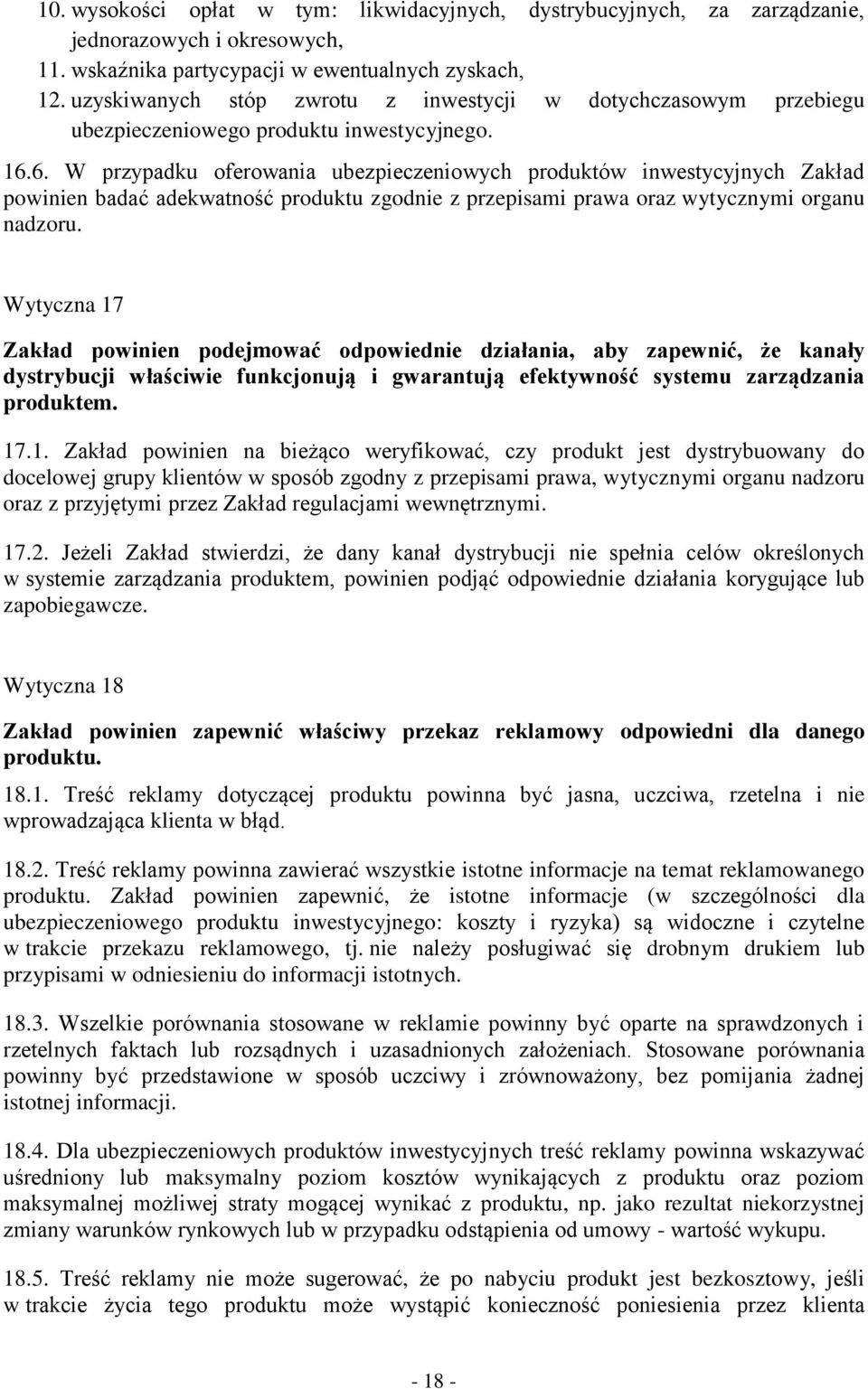 6. W przypadku oferowania ubezpieczeniowych produktów inwestycyjnych Zakład powinien badać adekwatność produktu zgodnie z przepisami prawa oraz wytycznymi organu nadzoru.