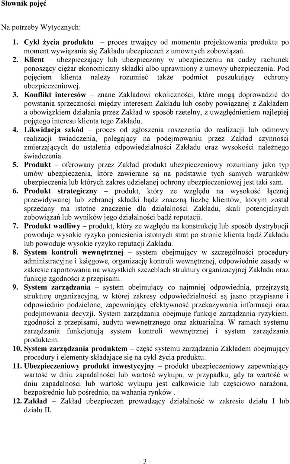 Pod pojęciem klienta należy rozumieć także podmiot poszukujący ochrony ubezpieczeniowej. 3.