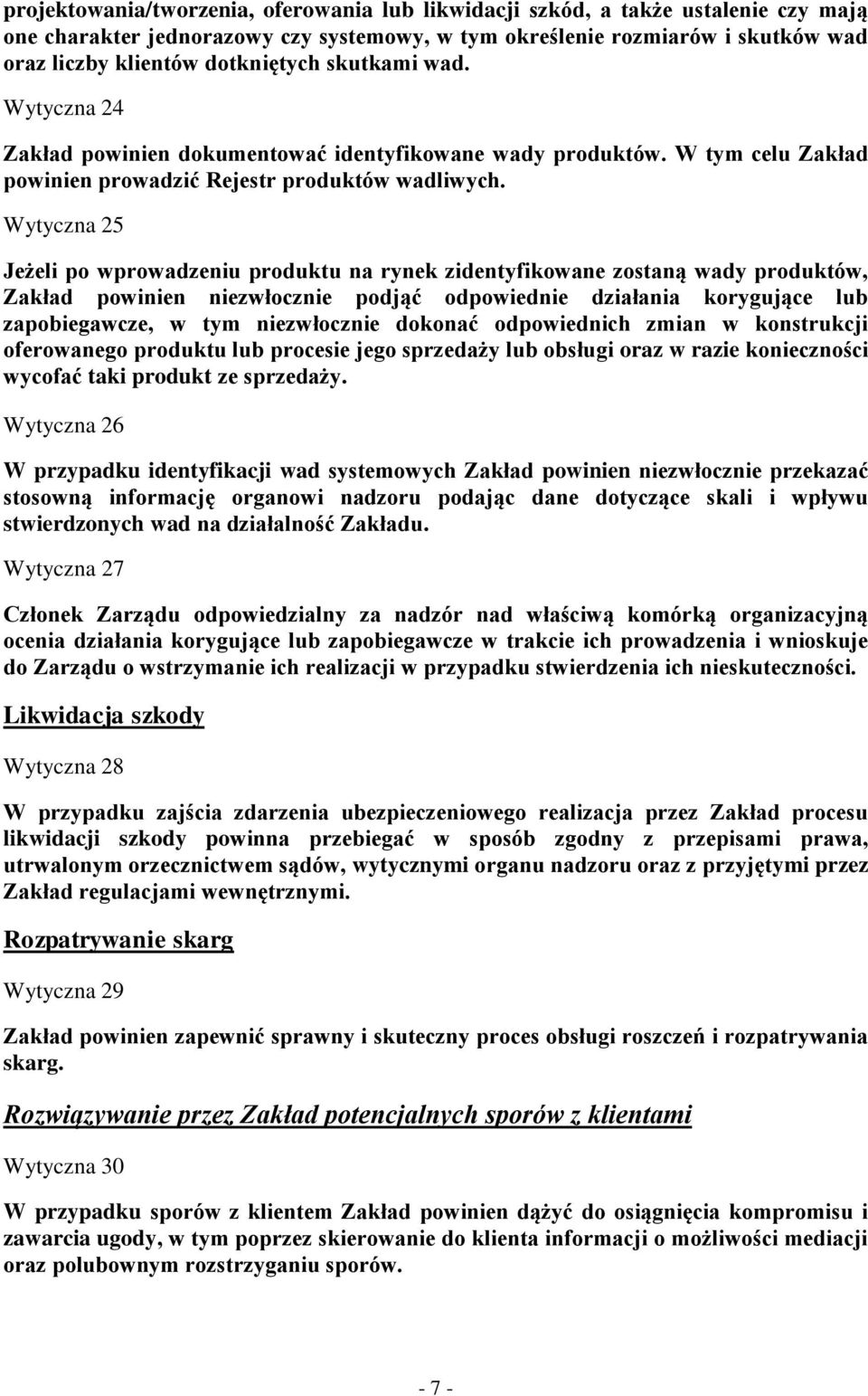 Wytyczna 25 Jeżeli po wprowadzeniu produktu na rynek zidentyfikowane zostaną wady produktów, Zakład powinien niezwłocznie podjąć odpowiednie działania korygujące lub zapobiegawcze, w tym niezwłocznie