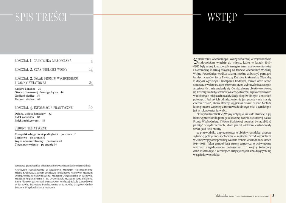 informacje praktyczne 80 Dojazd, waluta, konsulaty 82 Indeks obiektów 83 Indeks miejscowości 84 strony tematyczne Małopolska droga do niepodległości po stronie 16 Lotnictwo po stronie 32 Wojna oczami
