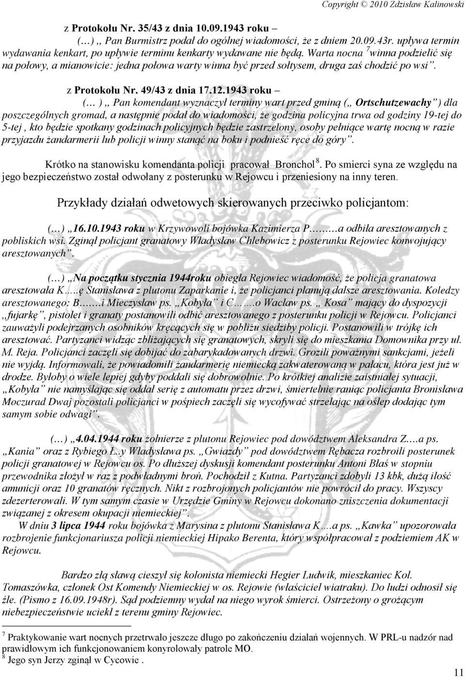 1943 roku ( ),, Pan komendant wyznaczył terminy wart przed gminą ( Ortschutzewachy ) dla poszczególnych gromad, a następnie podał do wiadomości, że godzina policyjna trwa od godziny 19-tej do 5-tej,