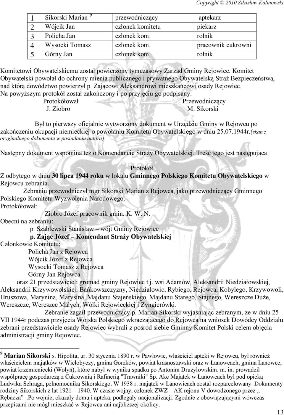 Komitet Obywatelski powołał do ochrony mienia publicznego i prywatnego Obywatelską Straż Bezpieczeństwa, nad którą dowództwo powierzył p. Zającowi Aleksandrowi mieszkańcowi osady Rejowiec.