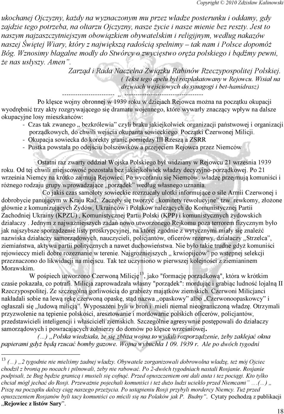 Wznosimy błagalne modły do Stwórcy o zwycięstwo oręża polskiego i bądźmy pewni, że nas usłyszy. Amen. Zarząd i Rada Naczelna Związku Rabinów Rzeczypospolitej Polskiej.