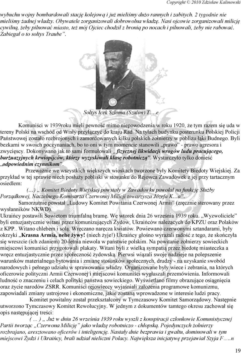 e Komuniści w 1939roku mieli pewność mimo niepowodzenia w roku 1920, że tym razem się uda w tereny Polski na wschód od Wisły przyłączyć do kraju Rad.