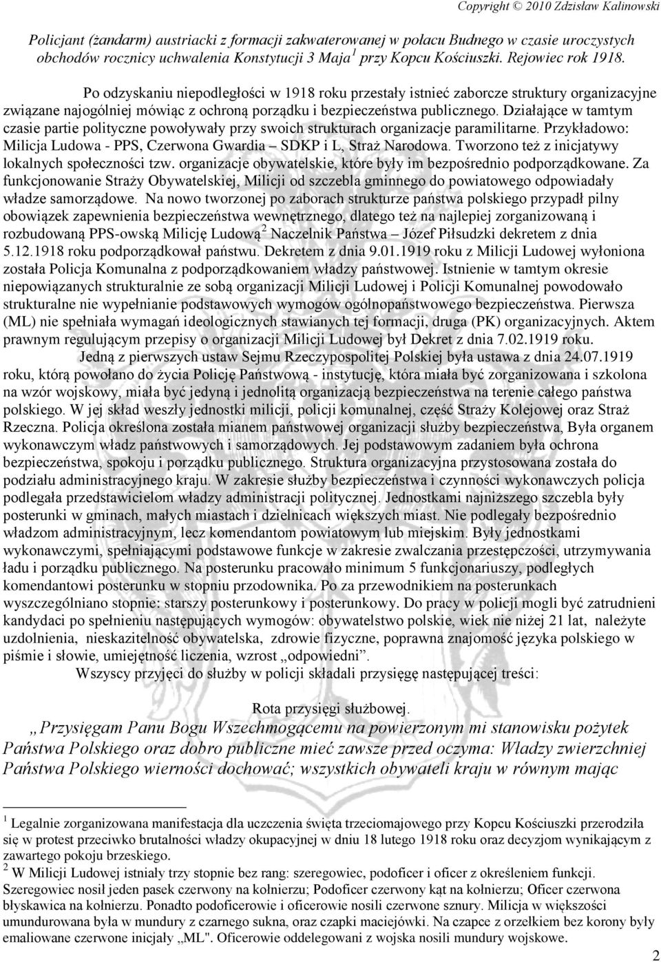 Działające w tamtym czasie partie polityczne powoływały przy swoich strukturach organizacje paramilitarne. Przykładowo: Milicja Ludowa - PPS, Czerwona Gwardia SDKP i L, Straż Narodowa.