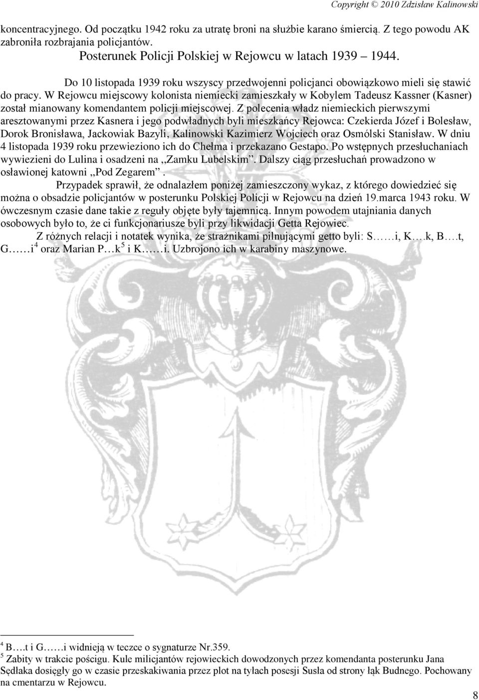 W Rejowcu miejscowy kolonista niemiecki zamieszkały w Kobylem Tadeusz Kassner (Kasner) został mianowany komendantem policji miejscowej.
