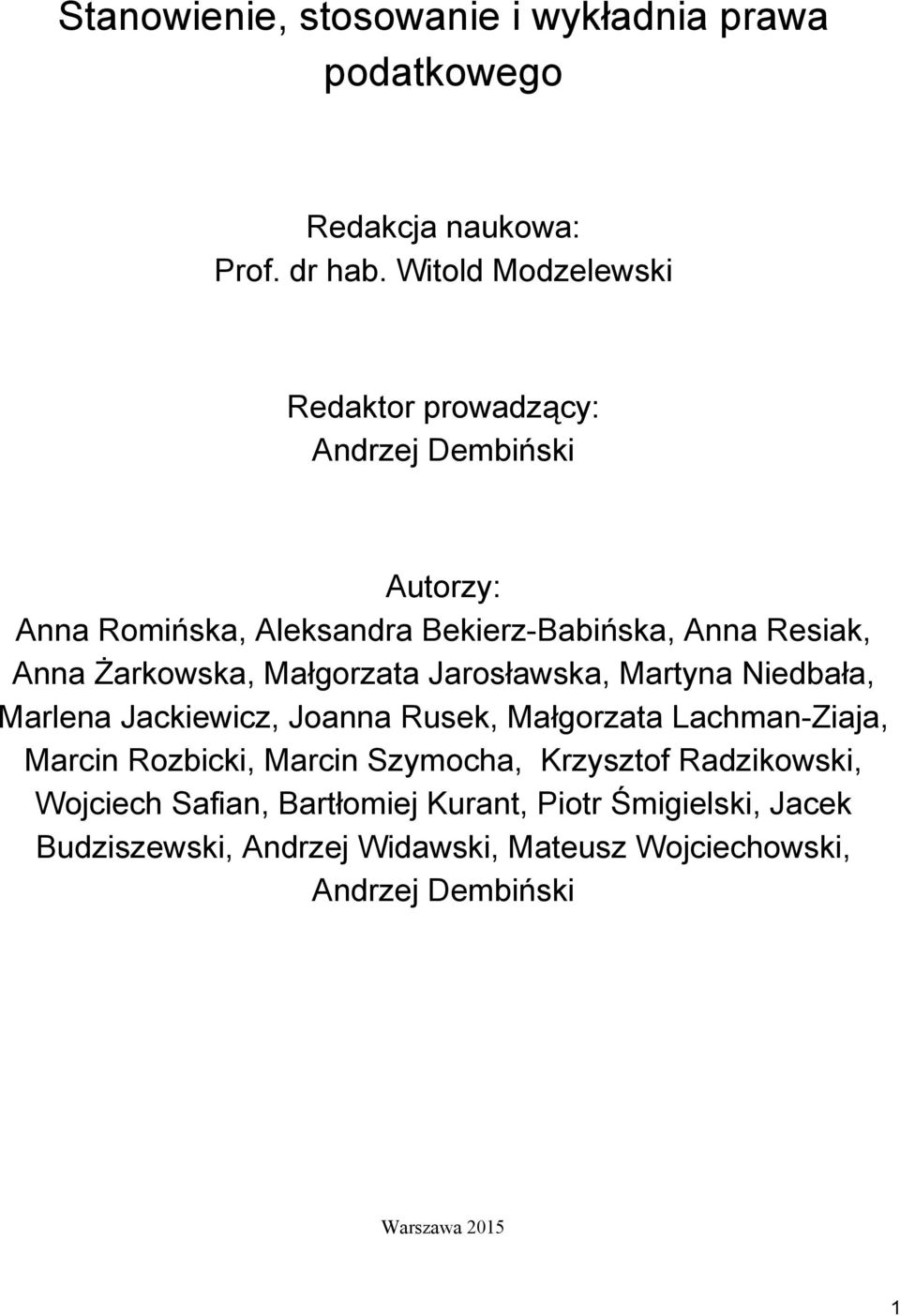 Żarkowska, Małgorzata Jarosławska, Martyna Niedbała, Marlena Jackiewicz, Joanna Rusek, Małgorzata Lachman-Ziaja, Marcin Rozbicki,