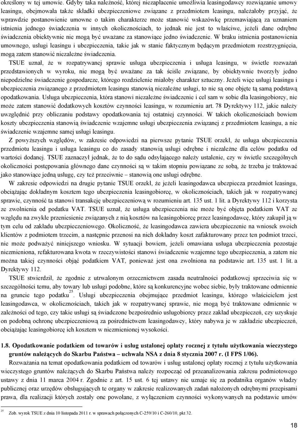 wprawdzie postanowienie umowne o takim charakterze może stanowić wskazówkę przemawiającą za uznaniem istnienia jednego świadczenia w innych okolicznościach, to jednak nie jest to właściwe, jeżeli