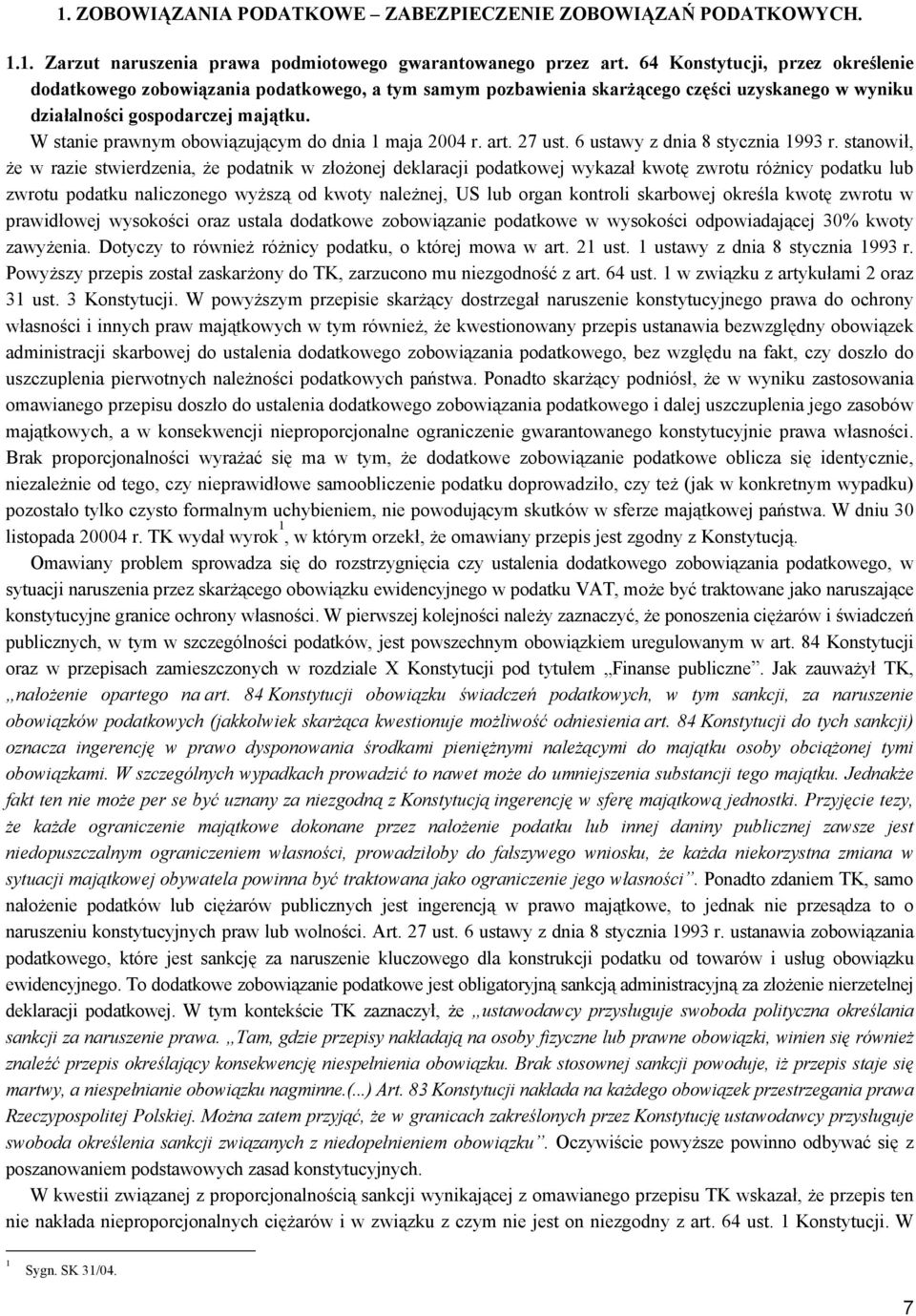 W stanie prawnym obowiązującym do dnia 1 maja 2004 r. art. 27 ust. 6 ustawy z dnia 8 stycznia 1993 r.