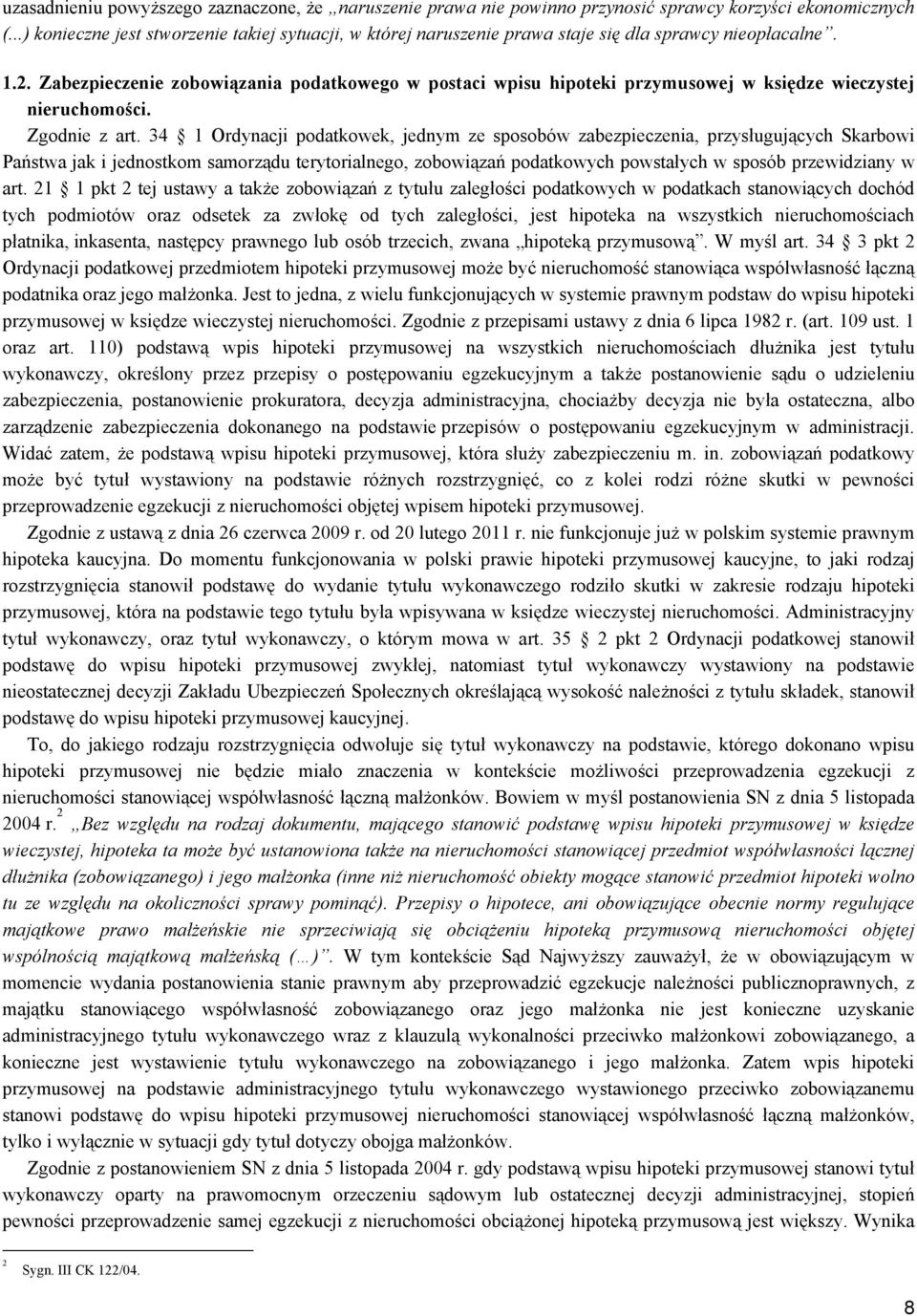 Zabezpieczenie zobowiązania podatkowego w postaci wpisu hipoteki przymusowej w księdze wieczystej nieruchomości. Zgodnie z art.