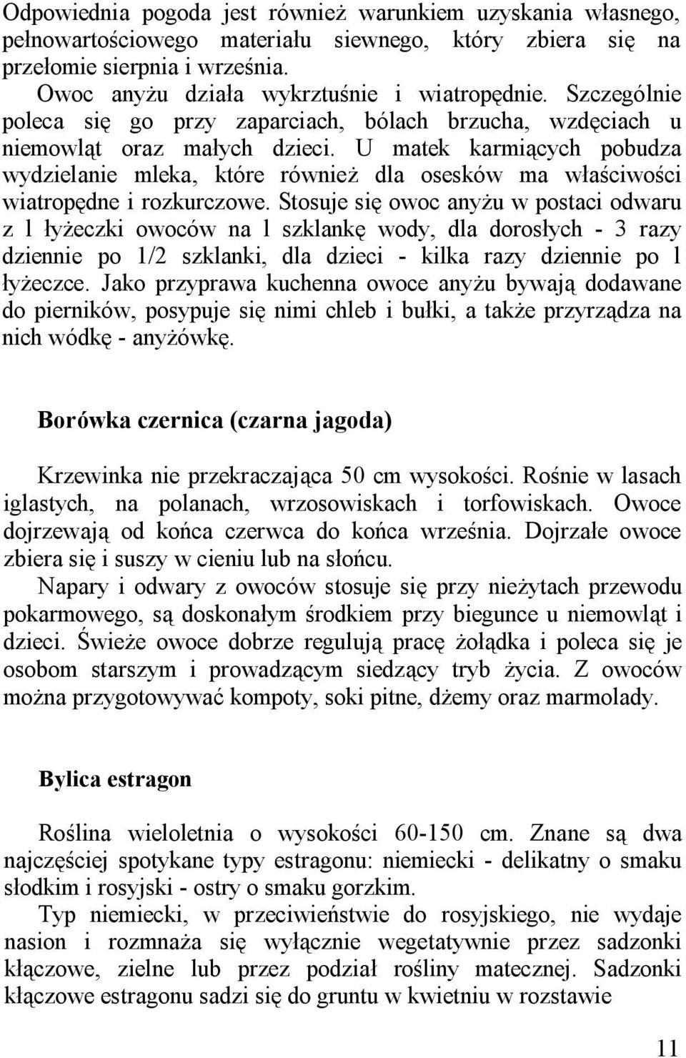 U matek karmiących pobudza wydzielanie mleka, które również dla osesków ma właściwości wiatropędne i rozkurczowe.