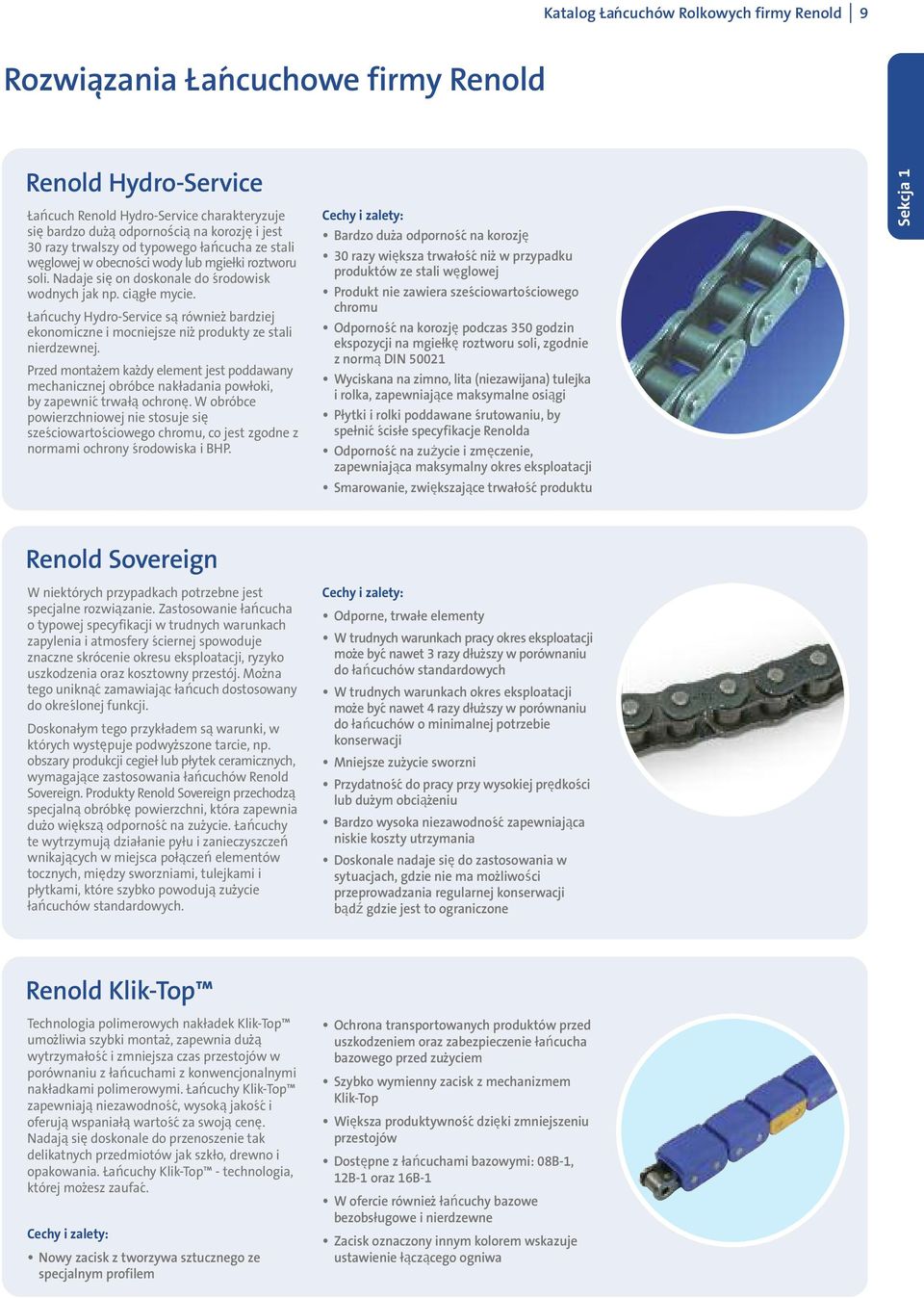 Łańcuchy Hydro-Service są również bardziej ekonomiczne i mocniejsze niż produkty ze stali nierdzewnej.