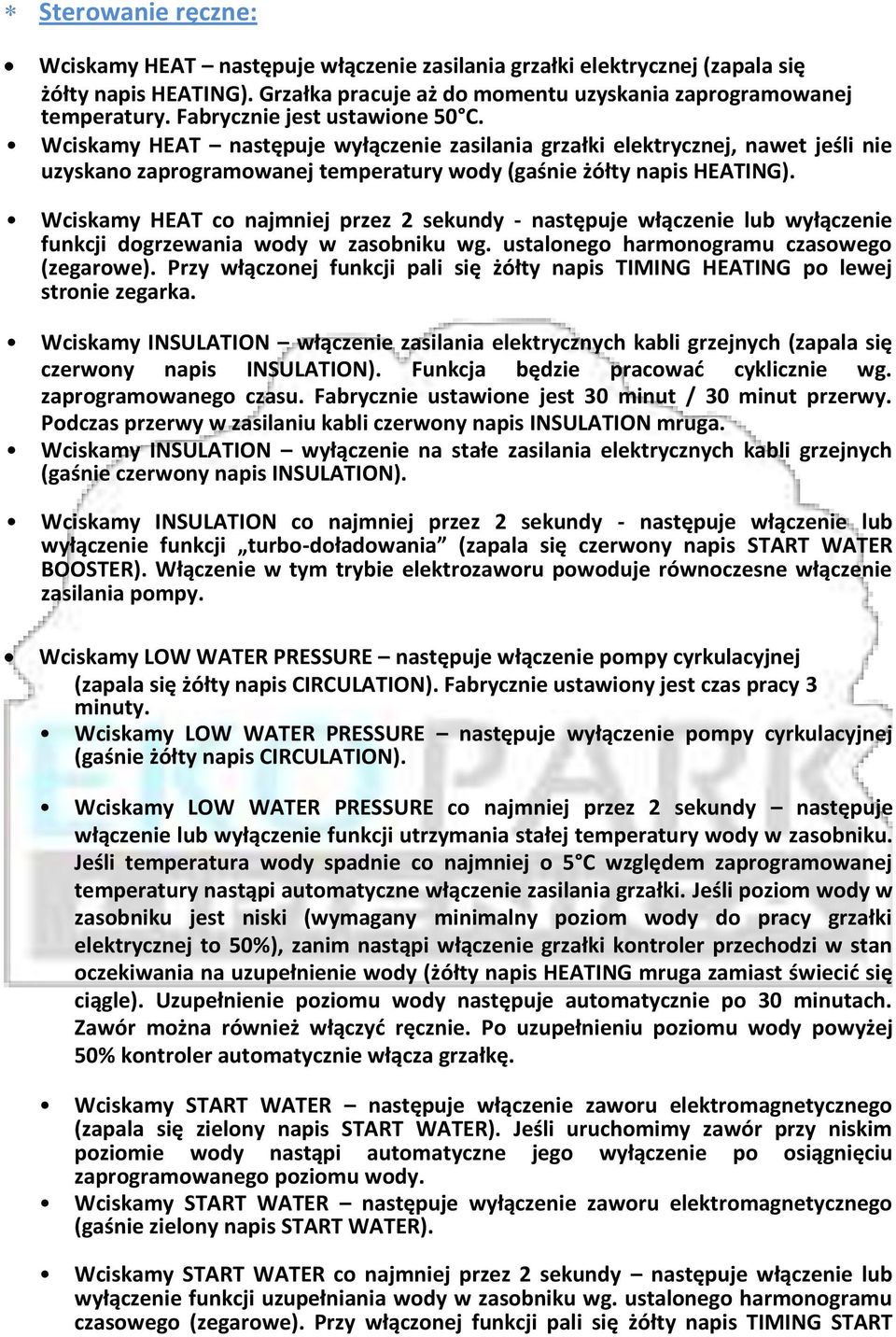 Wciskamy HEAT co najmniej przez 2 sekundy - następuje włączenie lub wyłączenie funkcji dogrzewania wody w zasobniku wg. ustalonego harmonogramu czasowego (zegarowe).