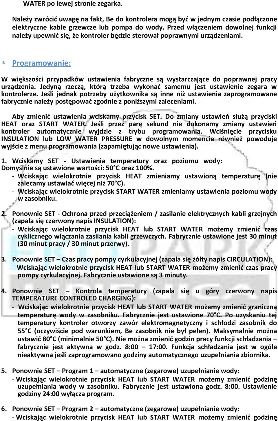 Programowanie: W większości przypadków ustawienia fabryczne są wystarczające do poprawnej pracy urządzenia. Jedyną rzeczą, którą trzeba wykonać samemu jest ustawienie zegara w kontrolerze.