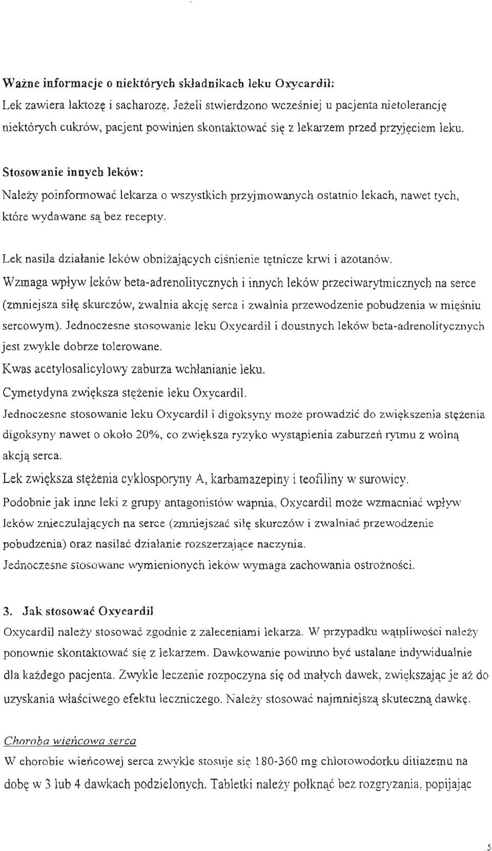 Stosowanie innych leków: Nalezy poinformowac lekarza o wszystkich przyjmowanych ostatnio lekach, nawet tych, które wydawane sa bez recepty.