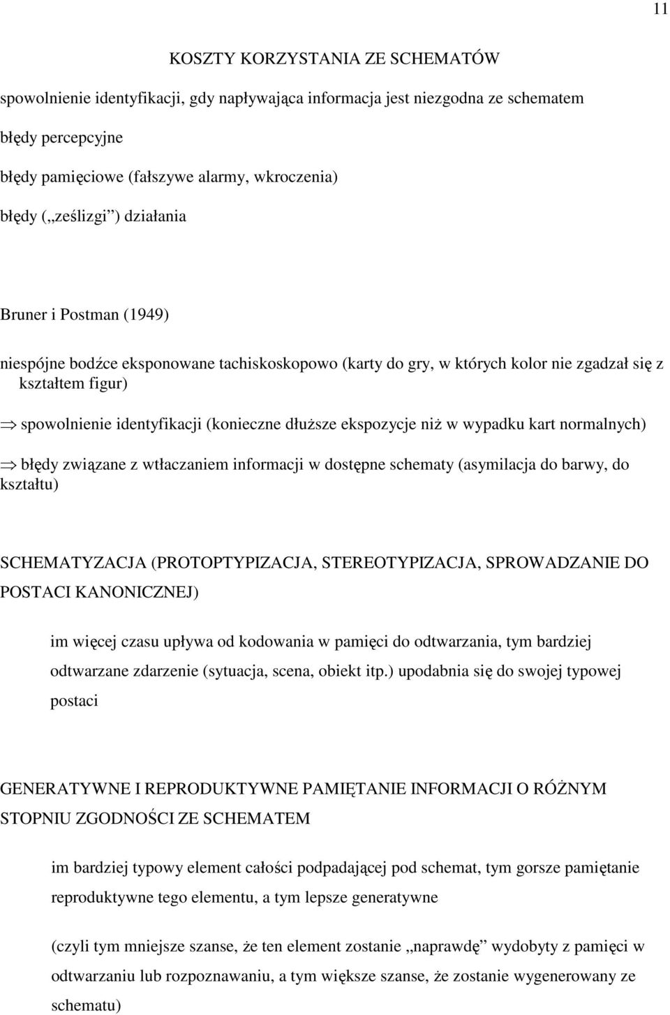 ekspozycje niŝ w wypadku kart normalnych) błędy związane z wtłaczaniem informacji w dostępne schematy (asymilacja do barwy, do kształtu) SCHEMATYZACJA (PROTOPTYPIZACJA, STEREOTYPIZACJA, SPROWADZANIE