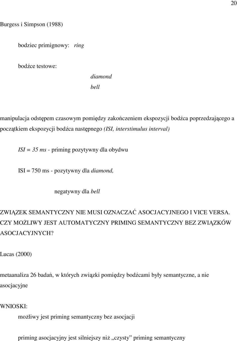 SEMANTYCZNY NIE MUSI OZNACZAĆ ASOCJACYJNEGO I VICE VERSA. CZY MOśLIWY JEST AUTOMATYCZNY PRIMING SEMANTYCZNY BEZ ZWIĄZKÓW ASOCJACYJNYCH?