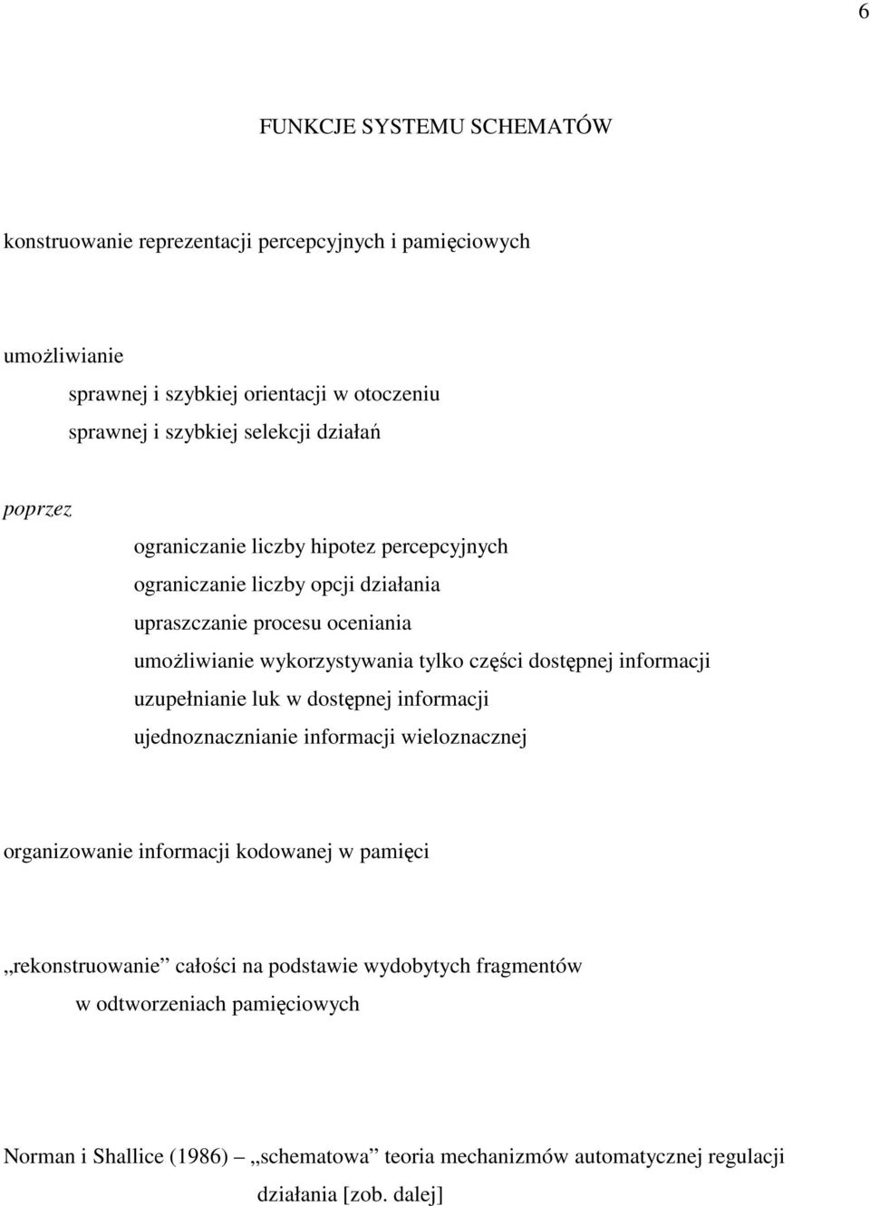 części dostępnej informacji uzupełnianie luk w dostępnej informacji ujednoznacznianie informacji wieloznacznej organizowanie informacji kodowanej w pamięci