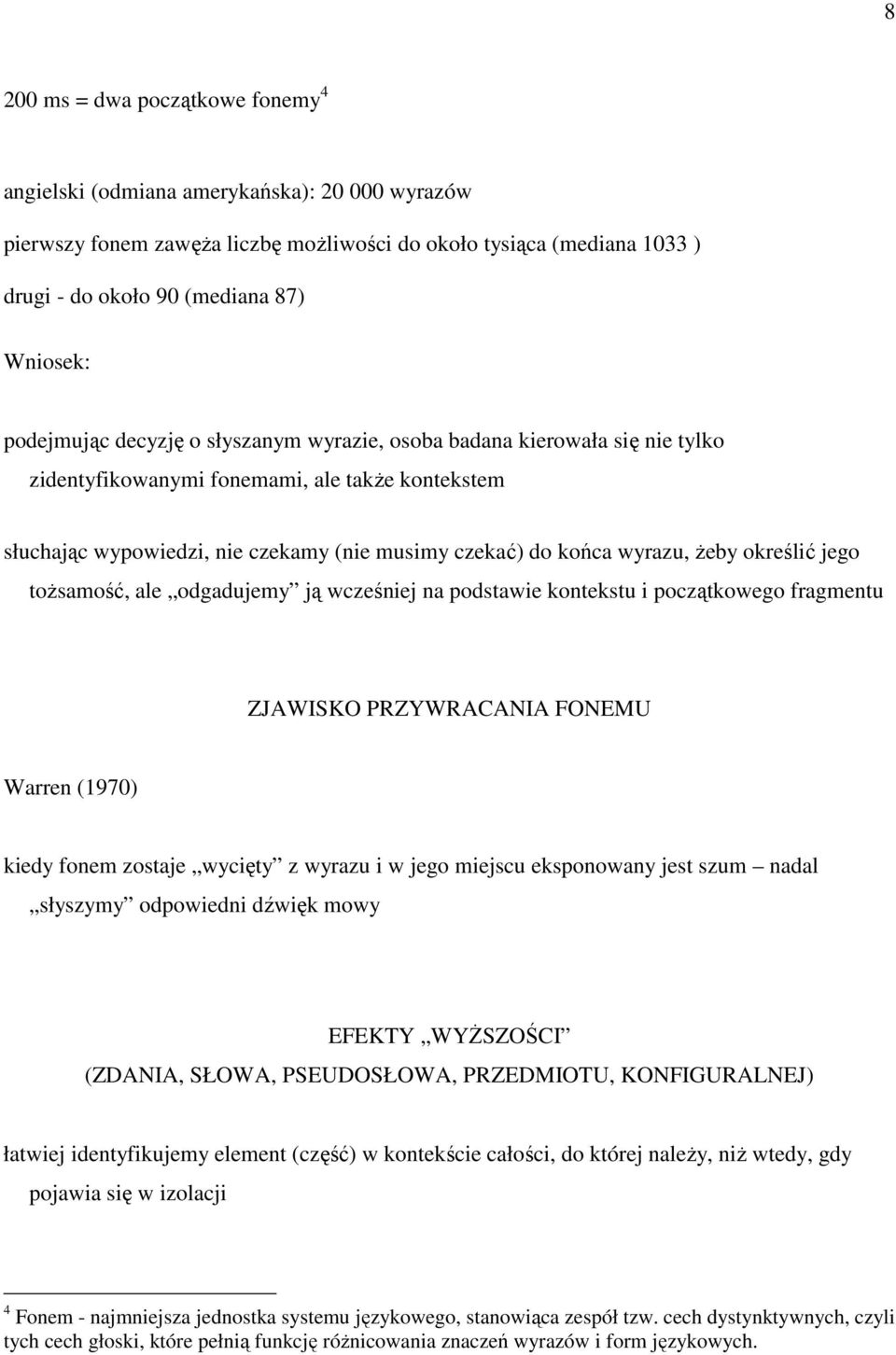 Ŝeby określić jego toŝsamość, ale odgadujemy ją wcześniej na podstawie kontekstu i początkowego fragmentu ZJAWISKO PRZYWRACANIA FONEMU Warren (1970) kiedy fonem zostaje wycięty z wyrazu i w jego
