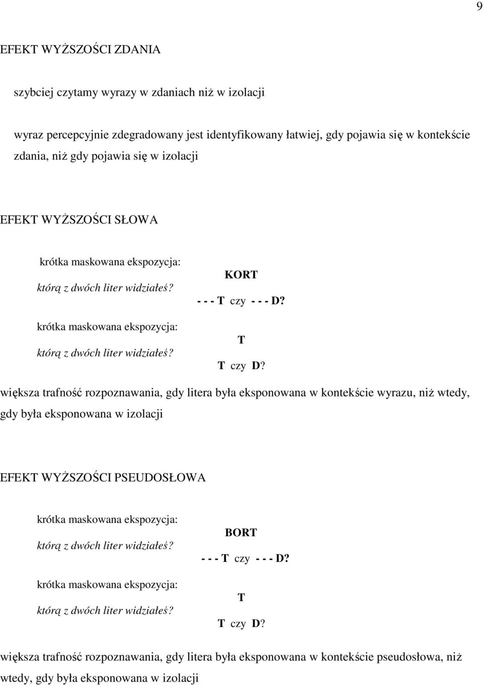 większa trafność rozpoznawania, gdy litera była eksponowana w kontekście wyrazu, niŝ wtedy, gdy była eksponowana w izolacji EFEKT WYśSZOŚCI PSEUDOSŁOWA krótka maskowana ekspozycja: którą z dwóch