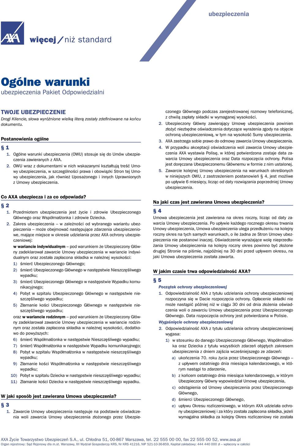 OWU wraz z dokumentami w nich wskazanymi kształtują treść Umowy ubezpieczenia, w szczególności prawa i obowiązki Stron tej Umowy ubezpieczenia, jak również Uposażonego i innych Uprawnionych z Umowy