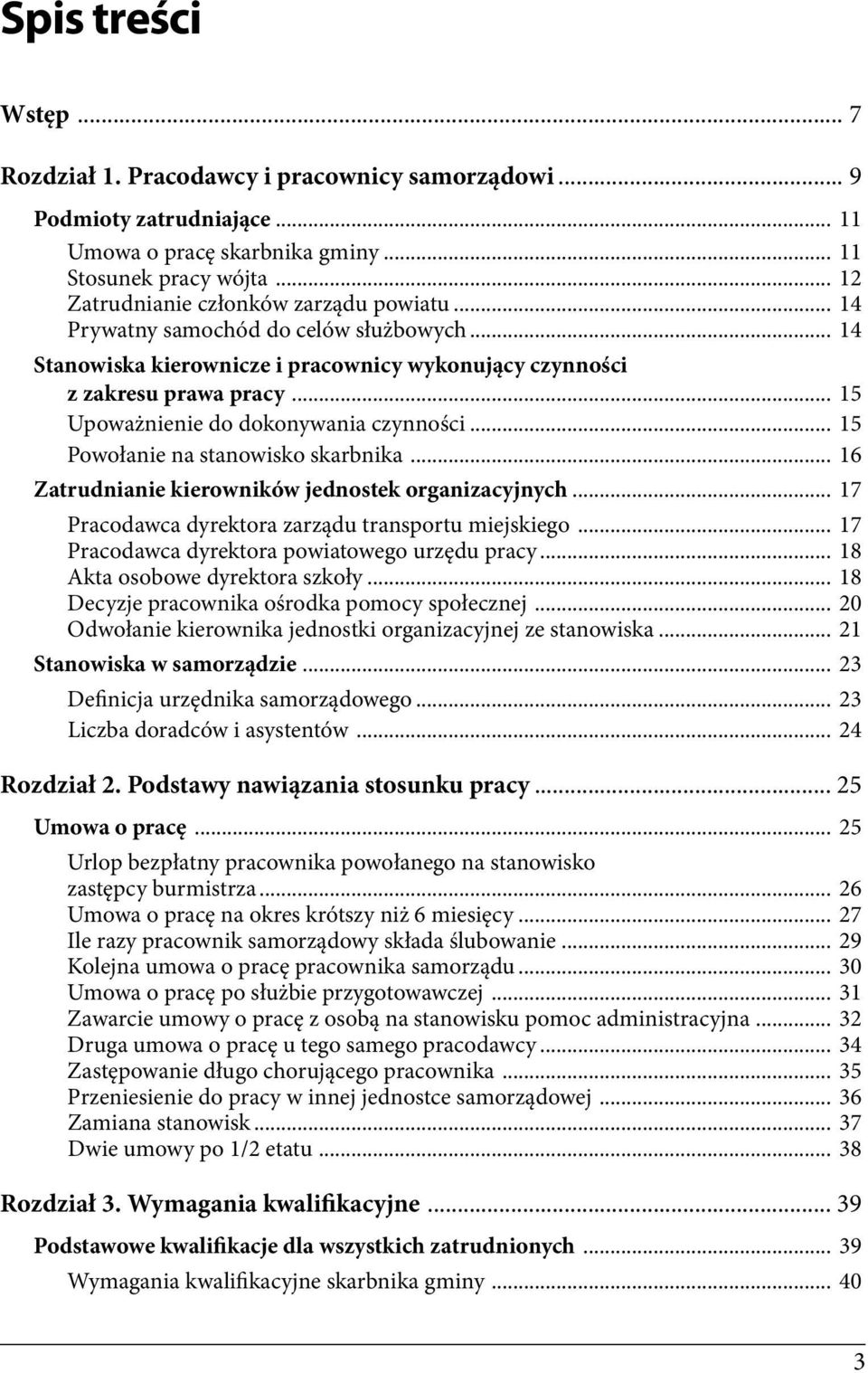 .. 15 Upoważnienie do dokonywania czynności... 15 Powołanie na stanowisko skarbnika... 16 Zatrudnianie kierowników jednostek organizacyjnych... 17 Pracodawca dyrektora zarządu transportu miejskiego.