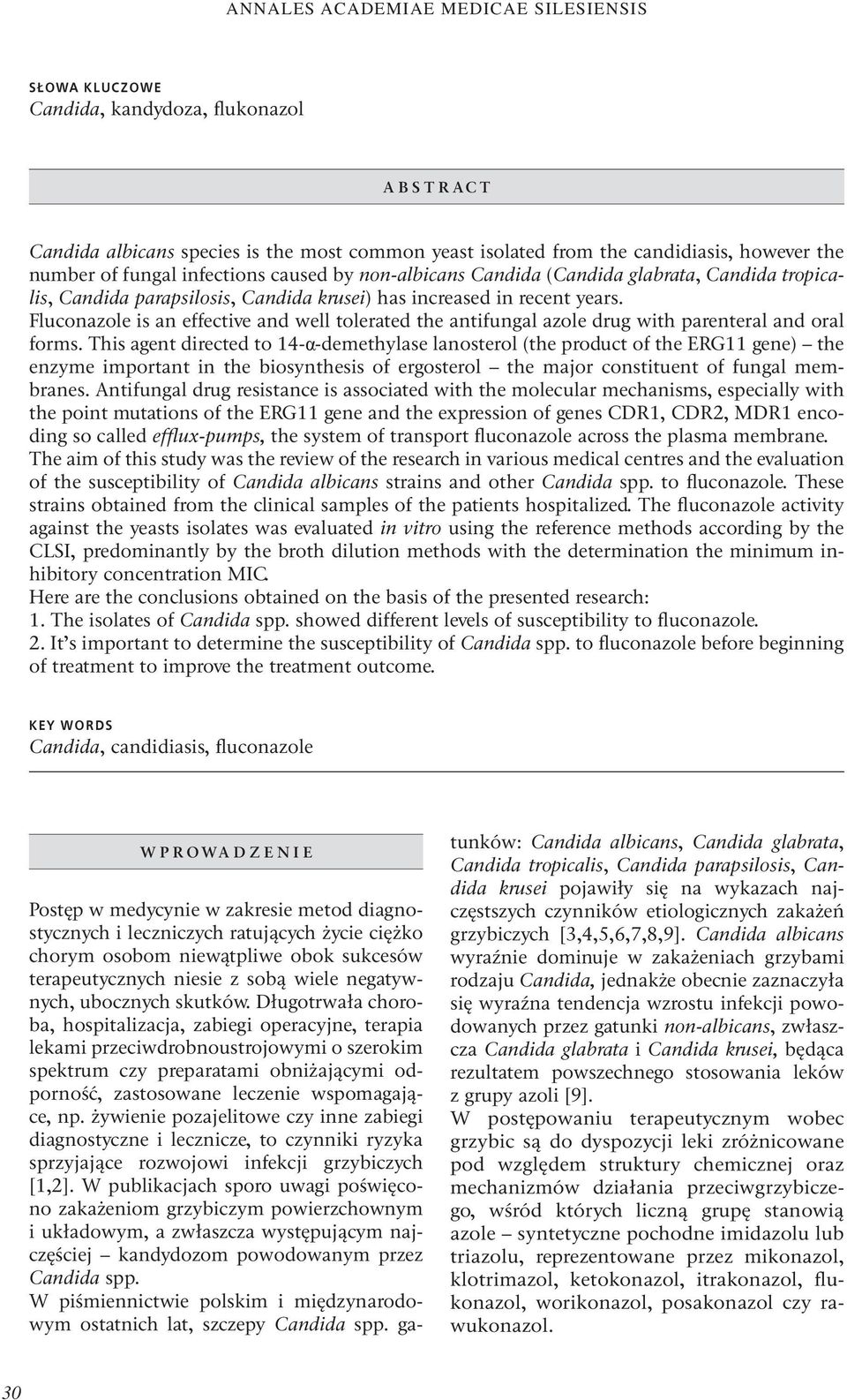 Fluconazole is an effective and well tolerated the antifungal azole drug with parenteral and oral forms.