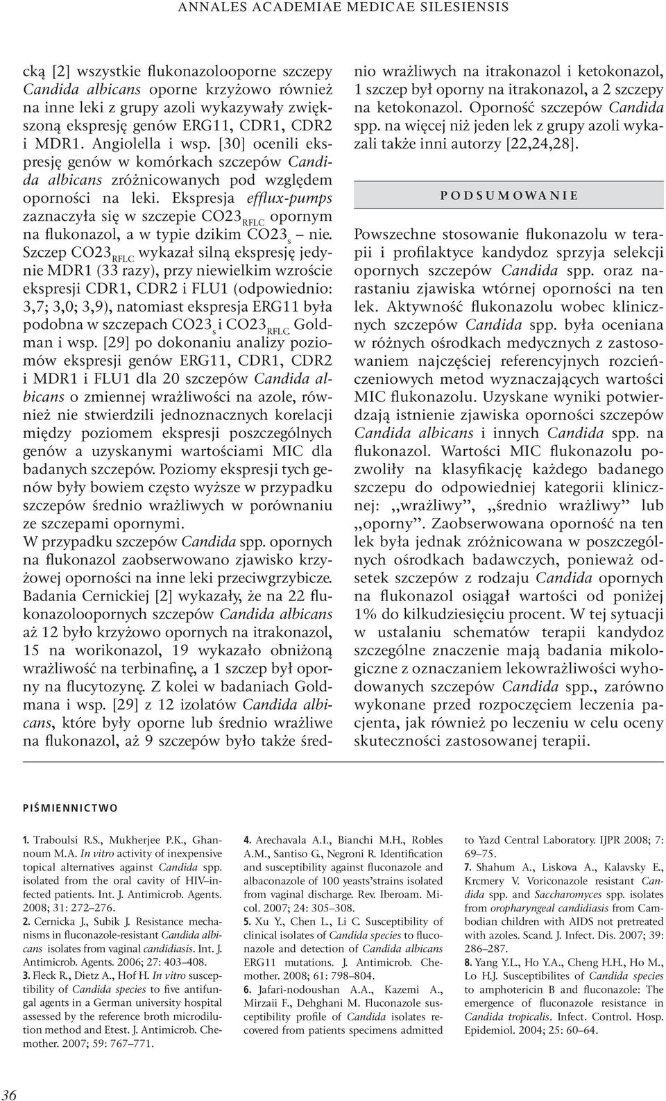 Ekspresja efflux-pumps zaznaczyła się w szczepie CO23 RFLC opornym na flukonazol, a w typie dzikim CO23 s nie.
