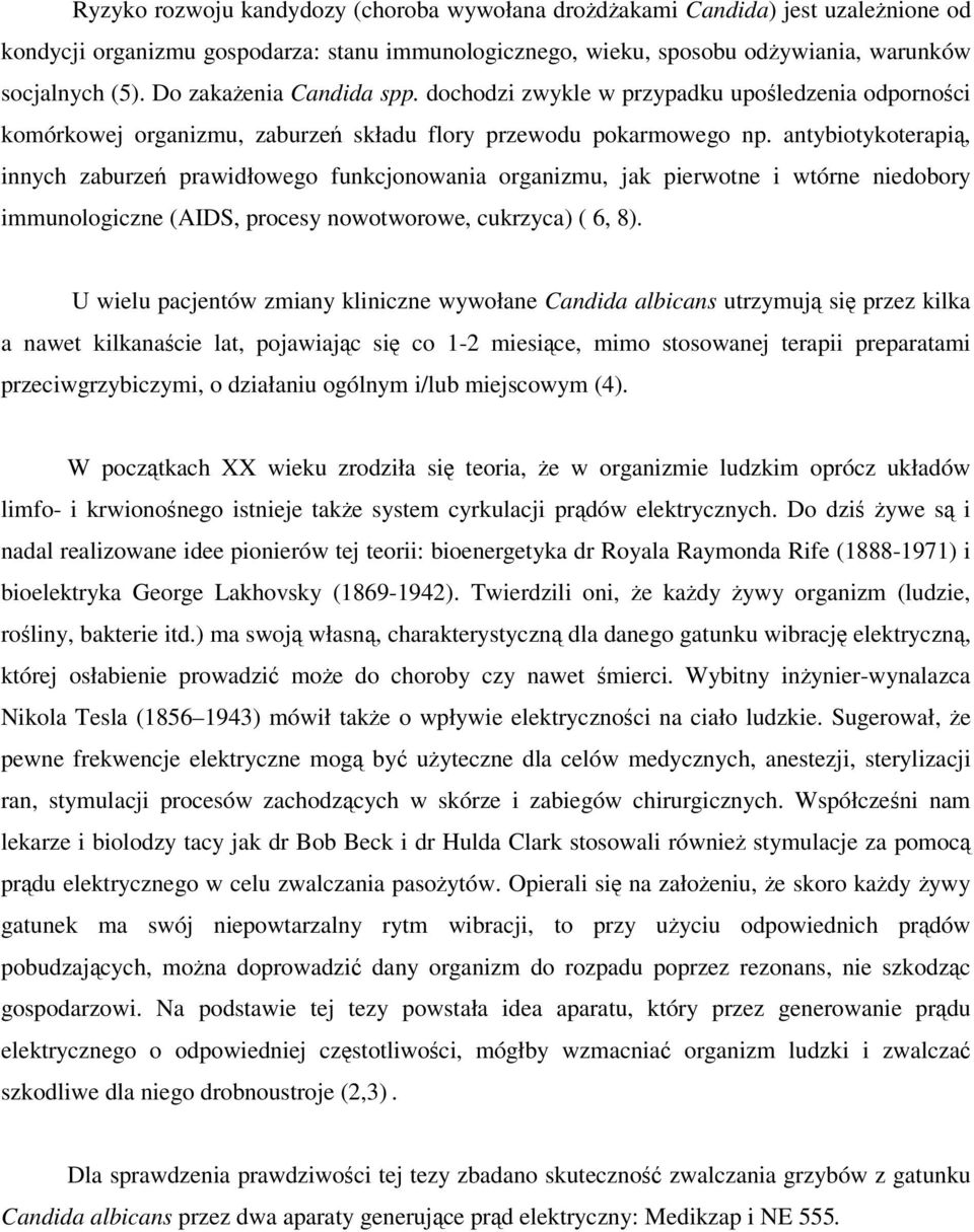 antybiotykoterapi, innych zaburze prawidłowego funkcjonowania organizmu, jak pierwotne i wtórne niedobory immunologiczne (AIDS, procesy nowotworowe, cukrzyca) ( 6, 8).