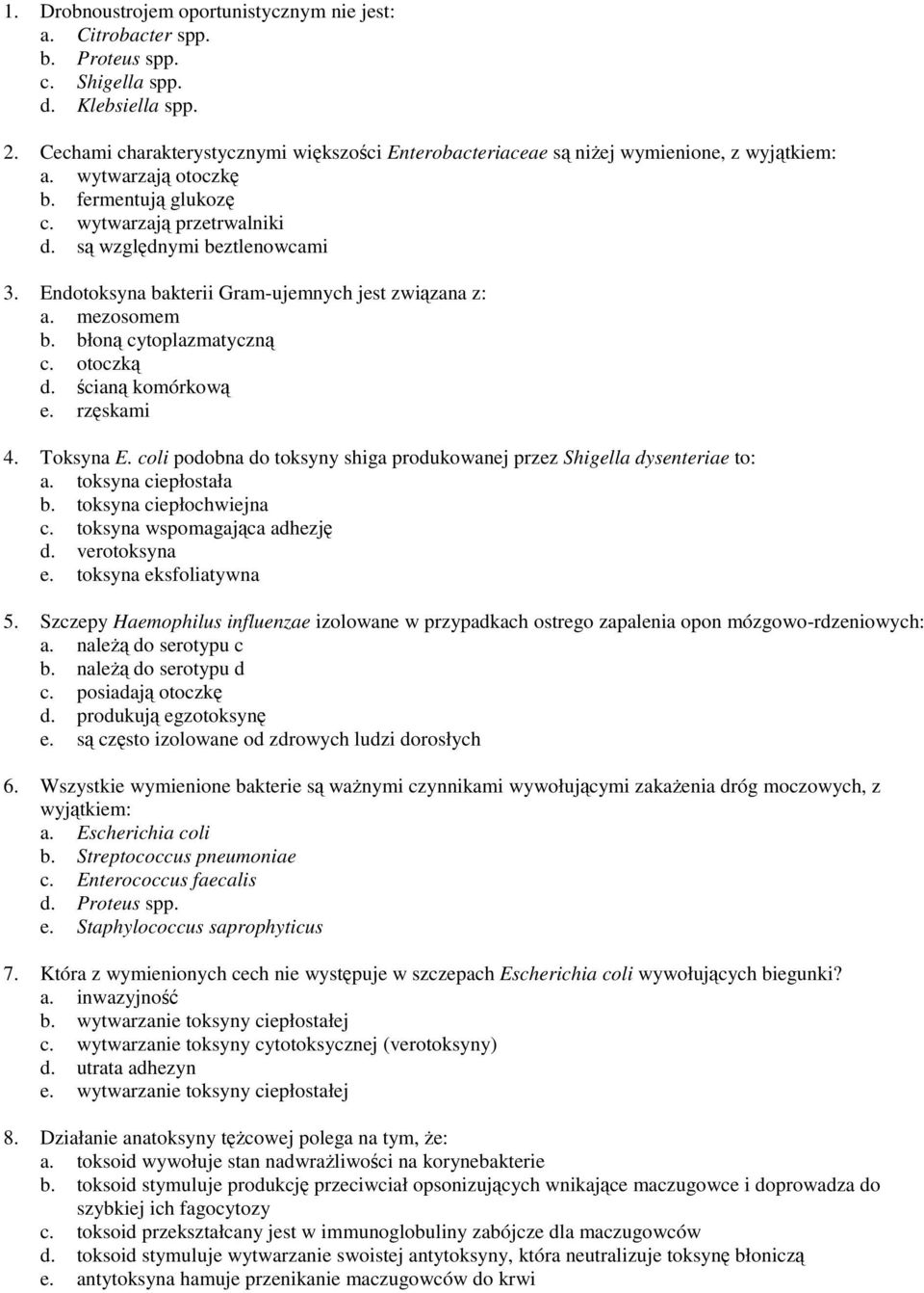 Endotoksyna bakterii Gram-ujemnych jest związana z: a. mezosomem b. błoną cytoplazmatyczną c. otoczką d. ścianą komórkową e. rzęskami 4. Toksyna E.