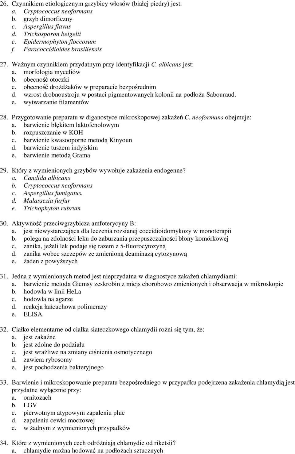 wzrost drobnoustroju w postaci pigmentowanych kolonii na podłoŝu Sabouraud. e. wytwarzanie filamentów 28. Przygotowanie preparatu w diganostyce mikroskopowej zakaŝeń C. neoformans obejmuje: a.