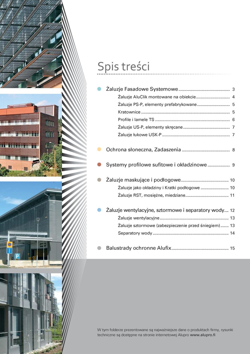.. 10 Żaluzje jako okładziny i Kratki podłogowe... 10 Żaluzje RST, mosiężne, miedziane... 11 Żaluzje wentylacyjne, sztormowe i separatory wody... 12 Żaluzje wentylacyjne.
