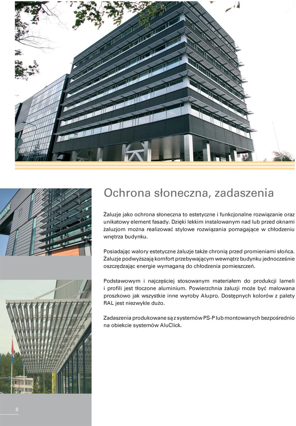 Posiadając walory estetyczne żaluzje także chronią przed promieniami słońca.