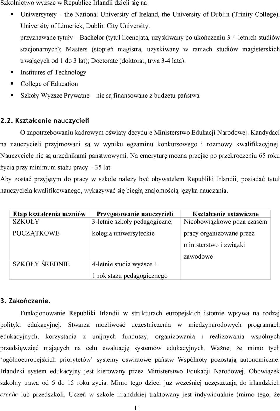 lat); Doctorate (doktorat, trwa 3-4 lata). Institutes of Technology College of Education Szkoły Wyższe Prywatne nie są finansowane z budżetu państwa 2.