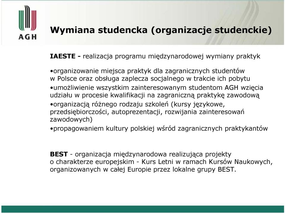 organizacją różnego rodzaju szkoleń (kursy językowe, przedsiębiorczości, autoprezentacji, rozwijania zainteresowań zawodowych) propagowaniem kultury polskiej wśród zagranicznych