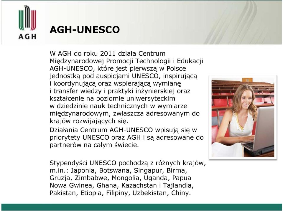 zwłaszcza adresowanym do krajów rozwijających się. Działania Centrum AGH-UNESCO wpisują się w priorytety UNESCO oraz AGH i są adresowane do partnerów na całym świecie.