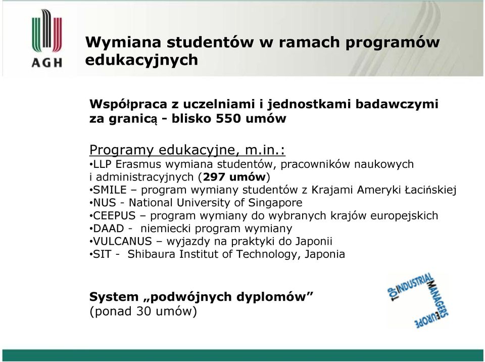 : LLP Erasmus wymiana studentów, pracowników naukowych i administracyjnych (297 umów) SMILE program wymiany studentów z Krajami Ameryki