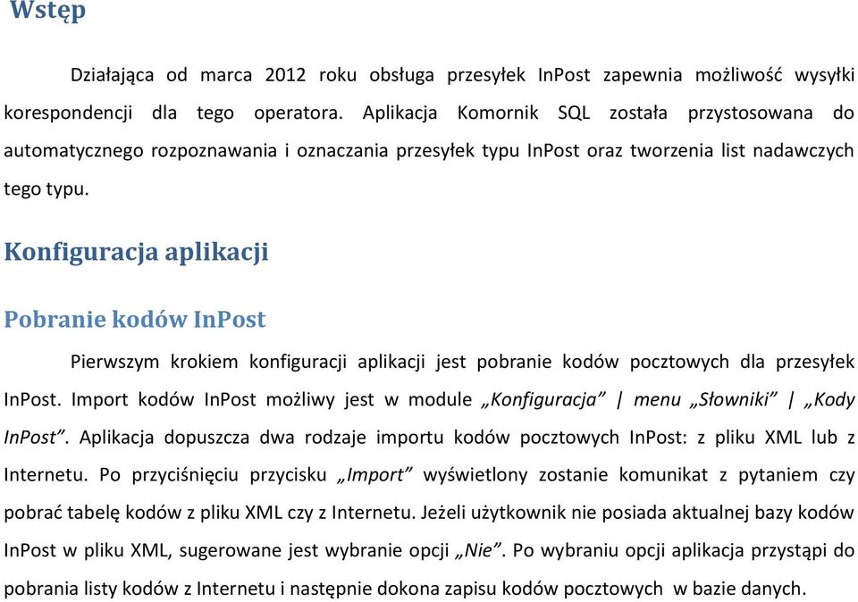 Konfiguracja aplikacji Pobranie kodów InPost Pierwszym krokiem konfiguracji aplikacji jest pobranie kodów pocztowych dla przesyłek InPost.