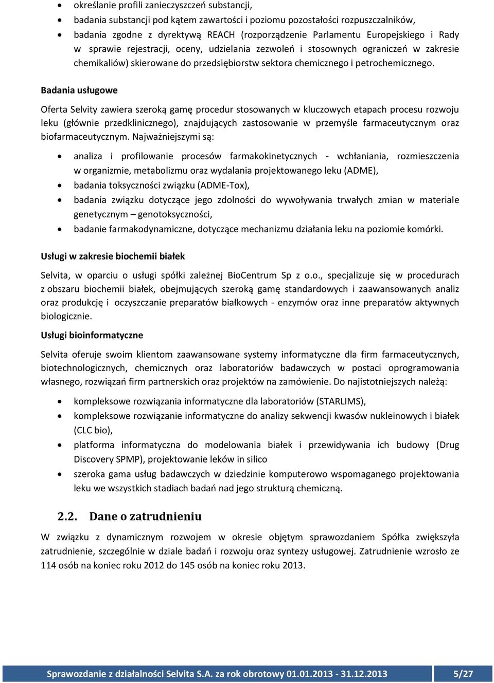 Badania usługowe Oferta Selvity zawiera szeroką gamę procedur stosowanych w kluczowych etapach procesu rozwoju leku (głównie przedklinicznego), znajdujących zastosowanie w przemyśle farmaceutycznym