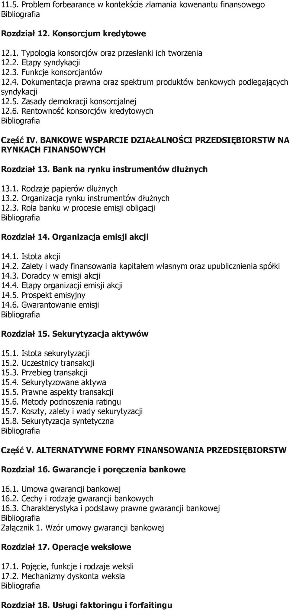 BANKOWE WSPARCIE DZIAŁALNOŚCI PRZEDSIĘBIORSTW NA RYNKACH FINANSOWYCH Rozdział 13. Bank na rynku instrumentów dłużnych 13.1. Rodzaje papierów dłużnych 13.2. Organizacja rynku instrumentów dłużnych 12.