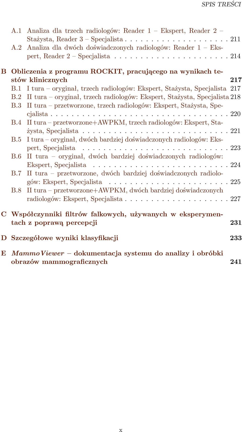 1 I tura oryginał, trzech radiologów: Ekspert, Stażysta, Specjalista 217 B.2 II tura oryginał, trzech radiologów: Ekspert, Stażysta, Specjalista 218 B.