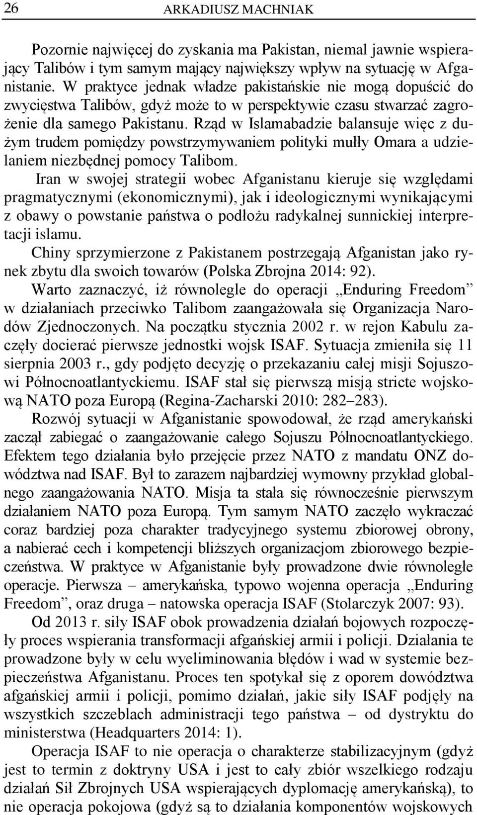 Rząd w Islamabadzie balansuje więc z dużym trudem pomiędzy powstrzymywaniem polityki mułły Omara a udzielaniem niezbędnej pomocy Talibom.