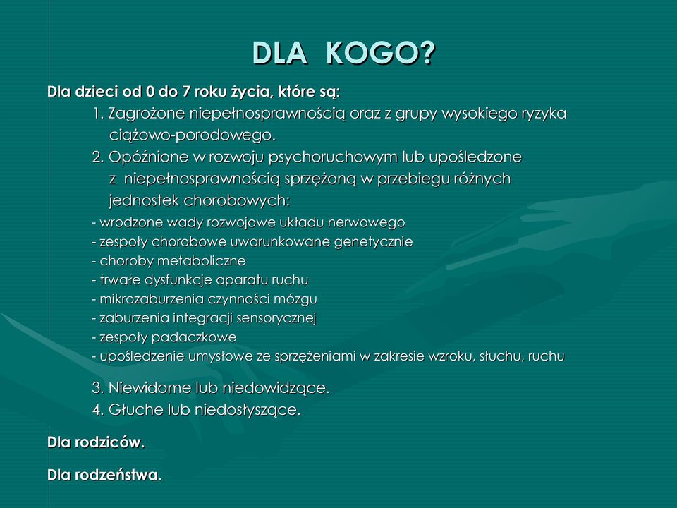 nerwowego - zespoły chorobowe uwarunkowane genetycznie - choroby metaboliczne - trwałe dysfunkcje aparatu ruchu - mikrozaburzenia czynności mózgu - zaburzenia